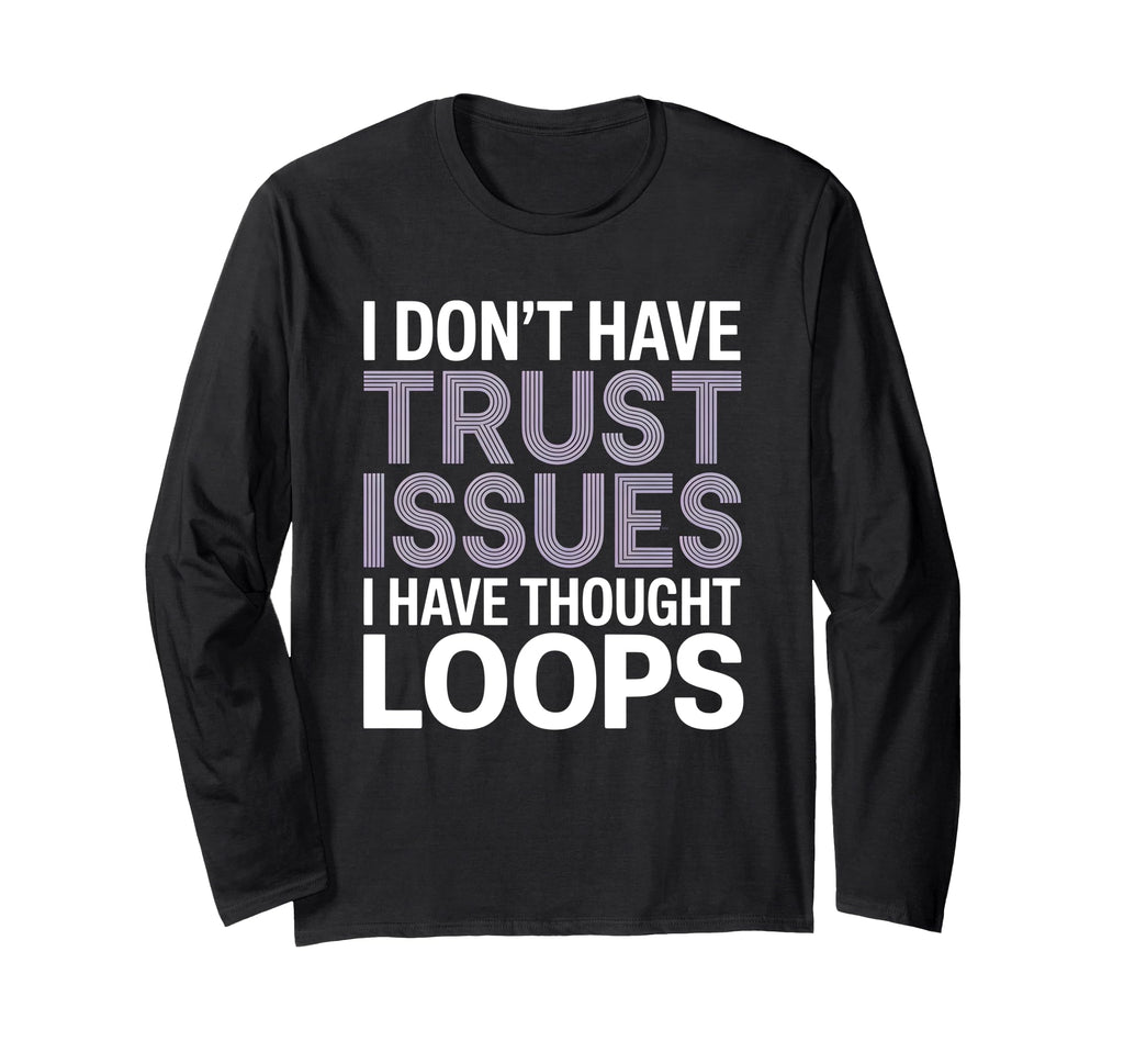 I Dont Have Trust Issues I Have Thought T-Shirt - Aesthetic Graphic Unisex - T-Shirt, Sweatshirt, Hoodie