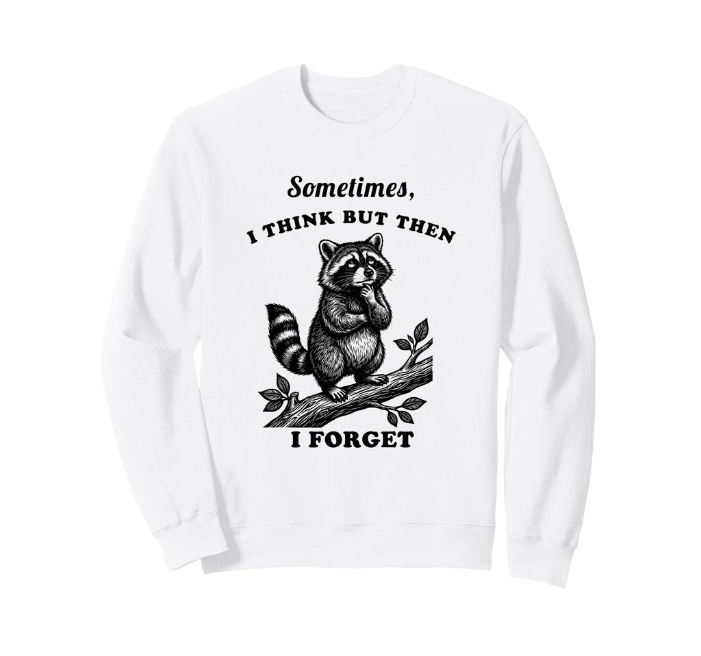 Funny Raccoon Sometimes Think Then Sweatshirt - Aesthetic Graphic Unisex - T-Shirt, Sweatshirt, Hoodie