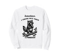 Funny Raccoon Sometimes Think Then Sweatshirt - Aesthetic Graphic Unisex - T-Shirt, Sweatshirt, Hoodie