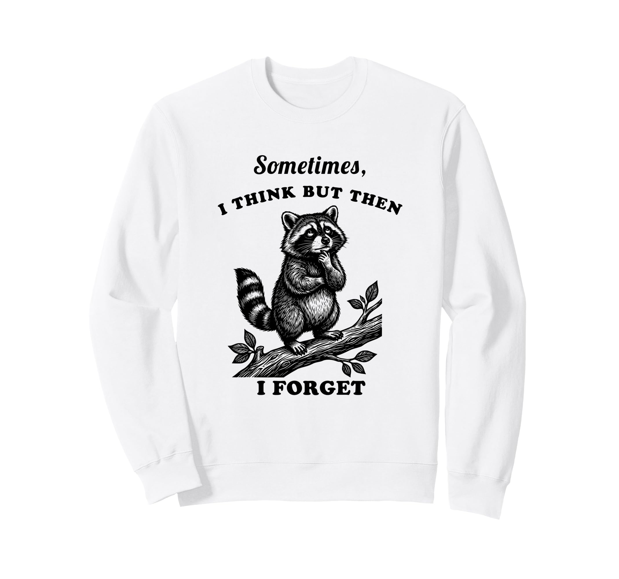 Funny Raccoon Sometimes Think Then Sweatshirt - Aesthetic Graphic Unisex - T-Shirt, Sweatshirt, Hoodie