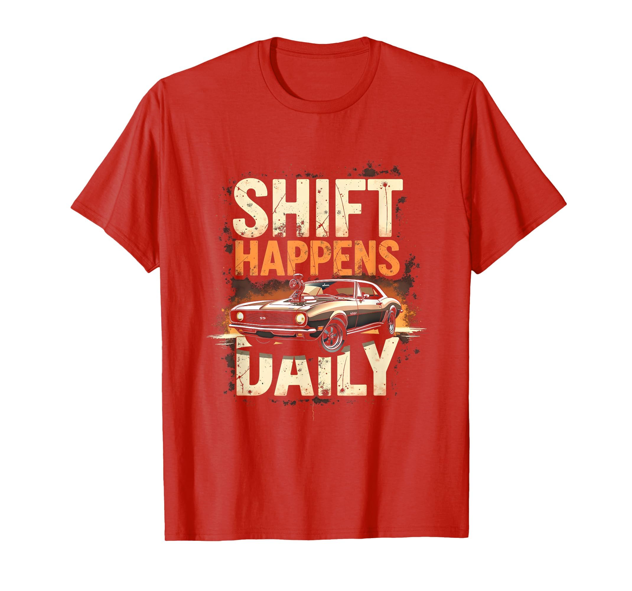 Shift Happens Daily Funny Car Guy T-Shirt - Casual Everyday Wear Men Women - T-Shirt, Sweatshirt, Hoodie