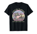 Lets Do Nothing And Call It Self T-Shirt - Custom Art Print for Adults - T-Shirt, Sweatshirt, Hoodie