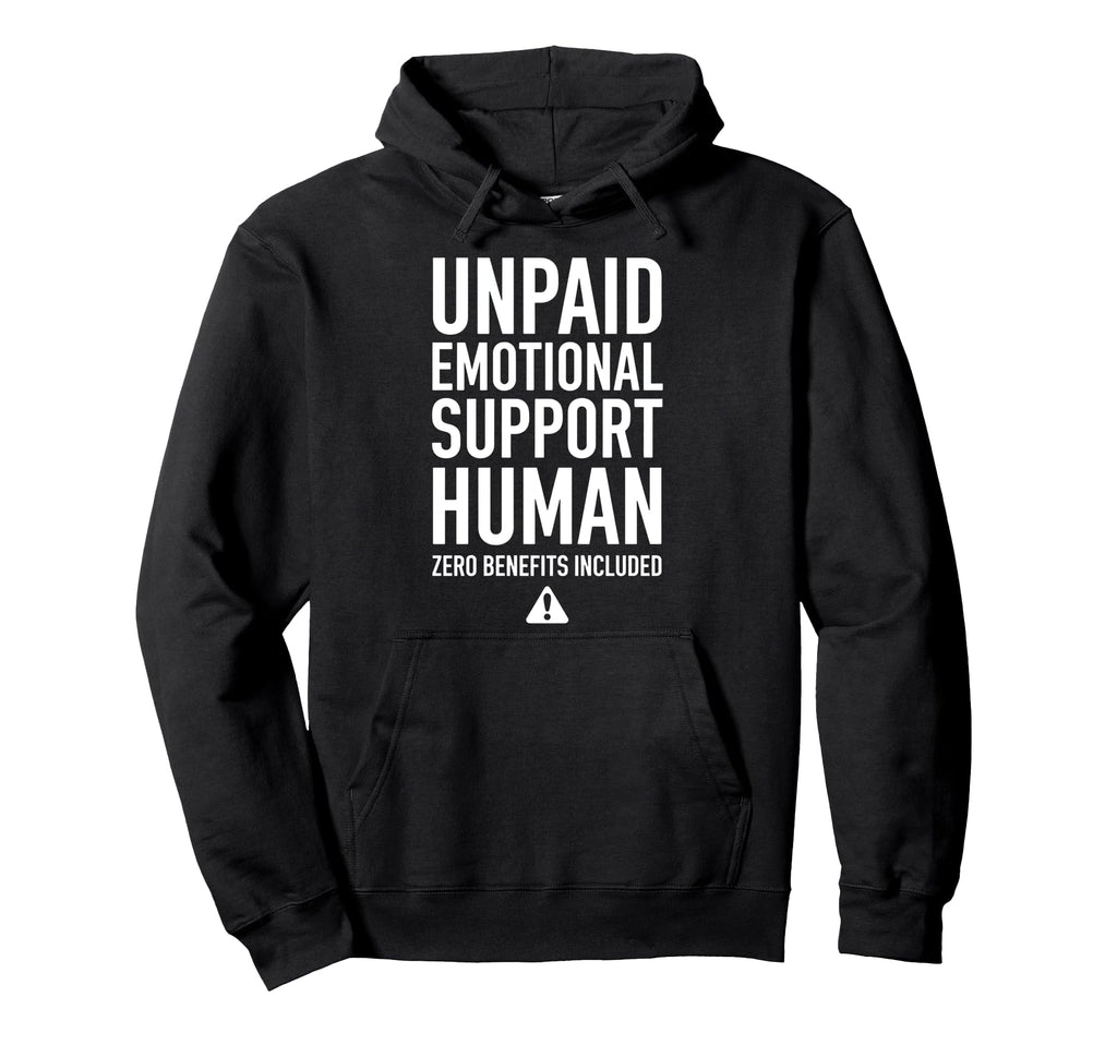 Unpaid Emotional Support Human Hoodie - Graphic Print Unisex - T-Shirt, Sweatshirt, Hoodie