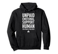 Unpaid Emotional Support Human Hoodie - Graphic Print Unisex - T-Shirt, Sweatshirt, Hoodie