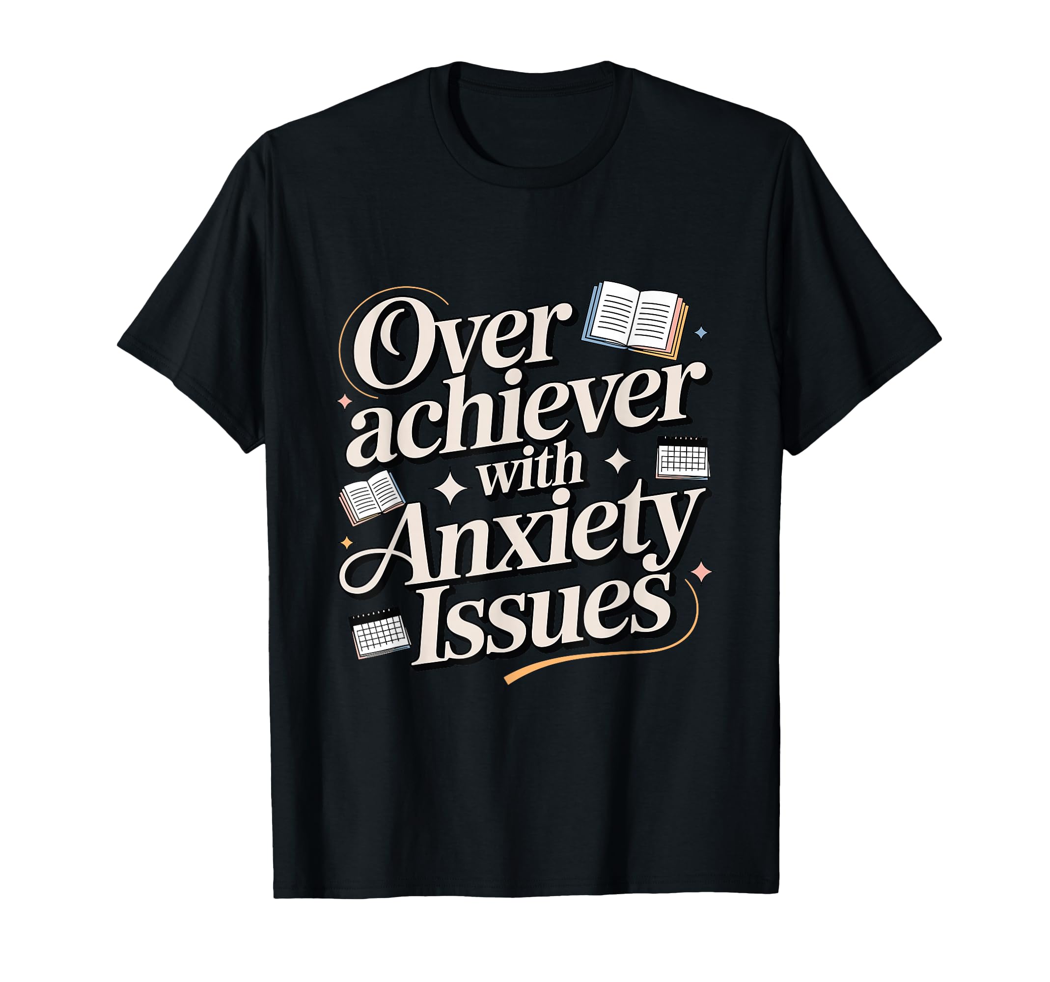 Overachiever Anxiety Issues Funny High T-Shirt - Custom Art Print Unisex - T-Shirt, Sweatshirt, Hoodie
