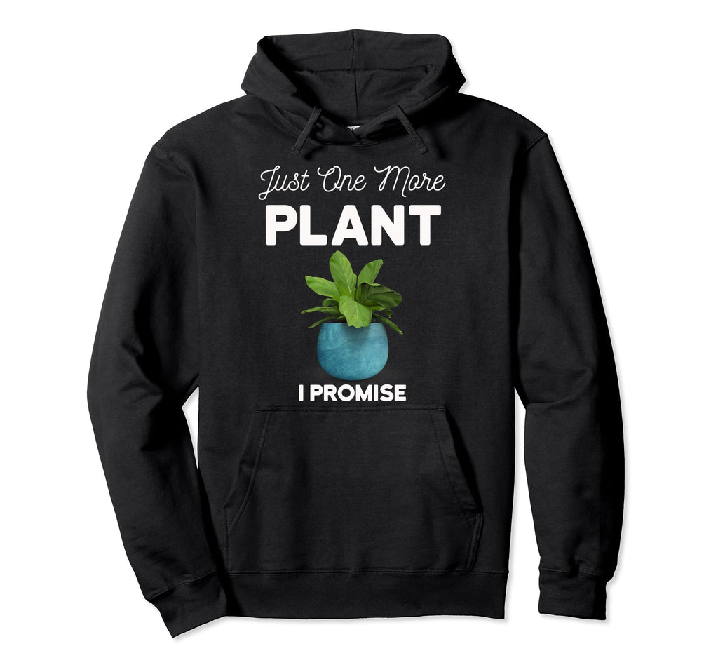 Plant Therapy Just One More Plant I Hoodie - Custom Art Print for Adults - T-Shirt, Sweatshirt, Hoodie