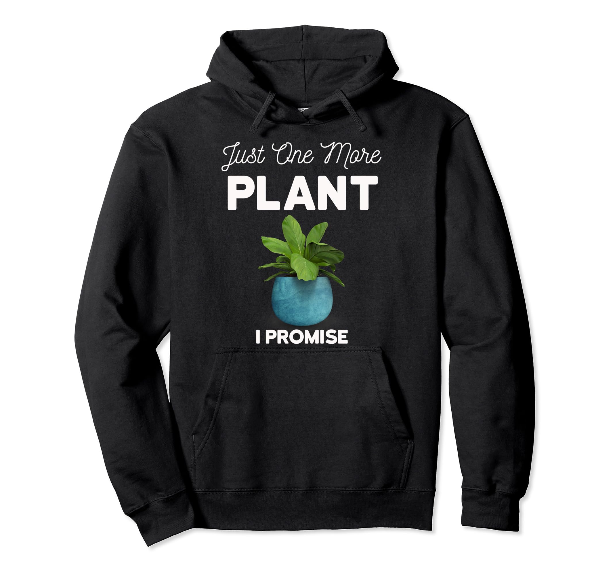 Plant Therapy Just One More Plant I Hoodie - Custom Art Print for Adults - T-Shirt, Sweatshirt, Hoodie