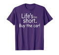 Lifes Too Short Buy Car Funny Car T-Shirt - Fun Novelty Design Unisex - T-Shirt, Sweatshirt, Hoodie