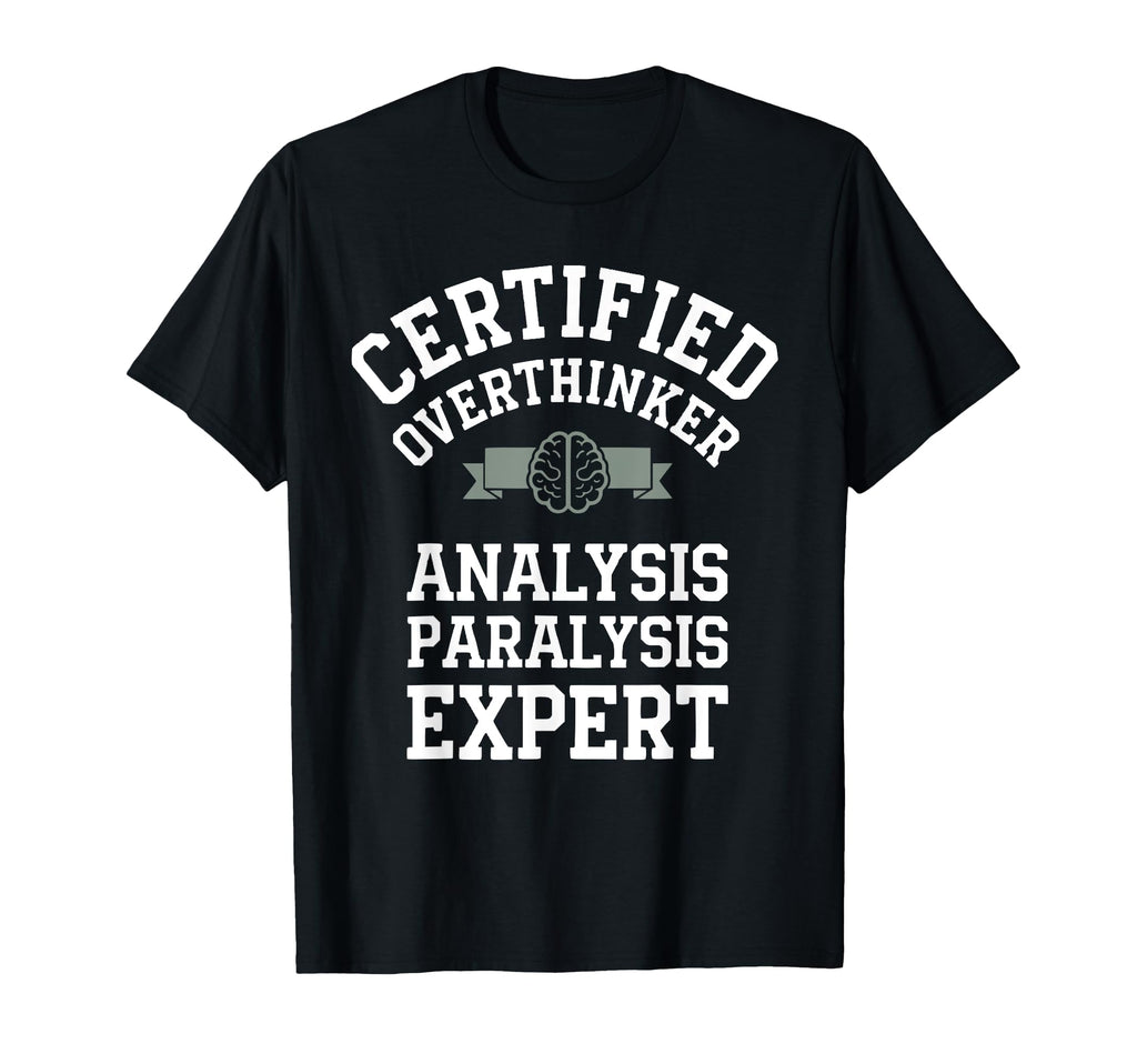 Certified Overthinker Analysis T-Shirt - Unique Graphic Men Women - T-Shirt, Sweatshirt, Hoodie