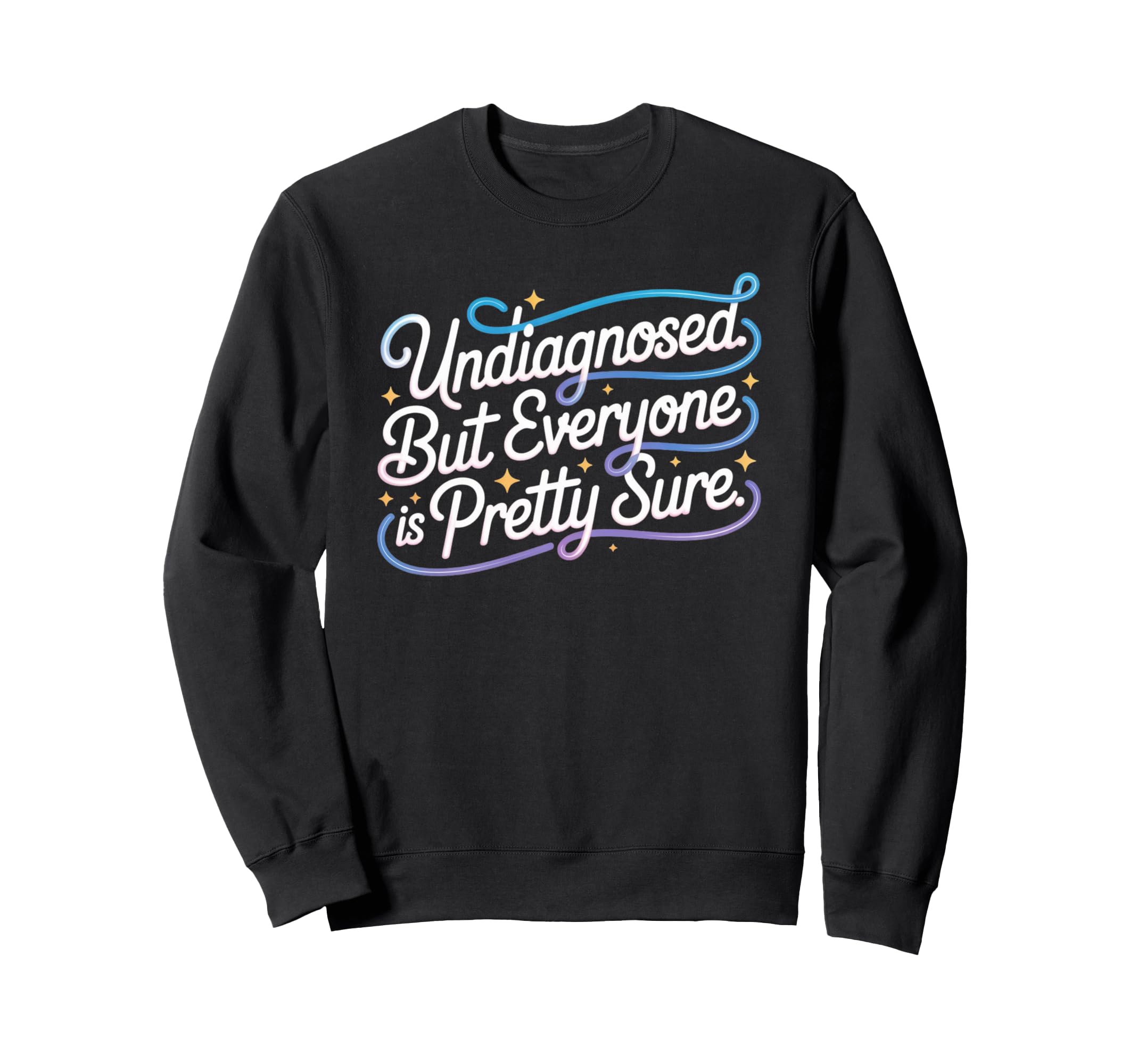 Neurodivergent Pride Undiagnosed Sweatshirt - Fun Novelty Design Men Women - T-Shirt, Sweatshirt, Hoodie