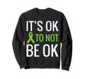 Its Ok To Not Be Ok Mental Health Sweatshirt - Streetwear Style Unisex - T-Shirt, Sweatshirt, Hoodie