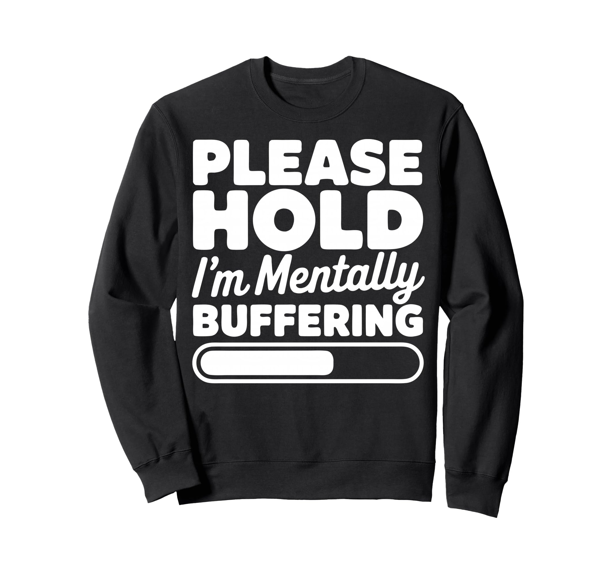Please Hold Im Mentally Buffering Sweatshirt - Minimalist Print Unisex - T-Shirt, Sweatshirt, Hoodie