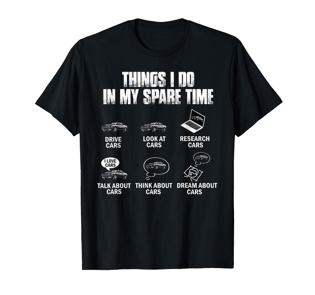 Things I Do My Spare Time Funny Car T-Shirt - Novelty Apparel for Adults - T-Shirt, Sweatshirt, Hoodie