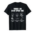 Things I Do My Spare Time Funny Car T-Shirt - Novelty Apparel for Adults - T-Shirt, Sweatshirt, Hoodie