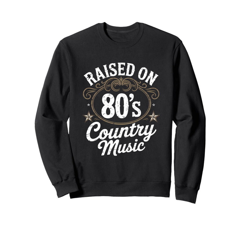 Raised 80S Country Music Lover Sweatshirt - Casual Everyday Wear Men Women - T-Shirt, Sweatshirt, Hoodie