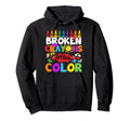 Broken Crayons Still Color Mental Hoodie - Fun Novelty Design Men Women - T-Shirt, Sweatshirt, Hoodie