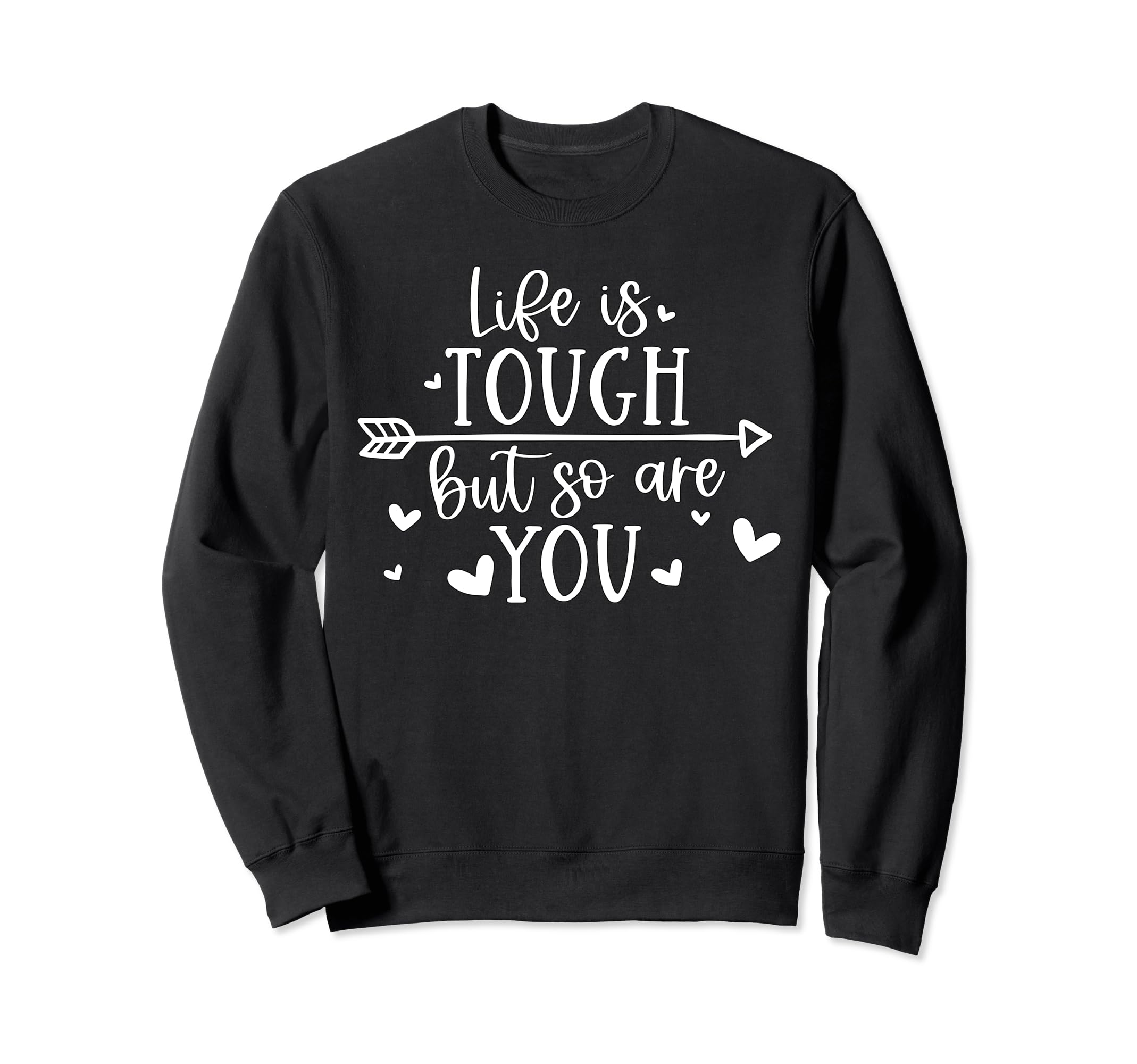 Life Is Tough But So Are You Sweatshirt - Aesthetic Graphic for Adults - T-Shirt, Sweatshirt, Hoodie