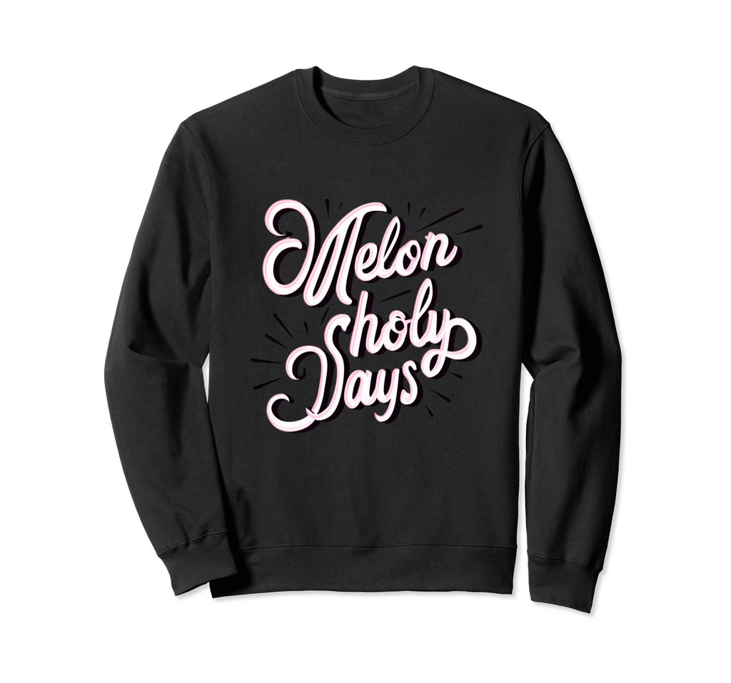 Melon Holy Days Typography Fun Sweatshirt - Casual Everyday Wear Men Women - T-Shirt, Sweatshirt, Hoodie