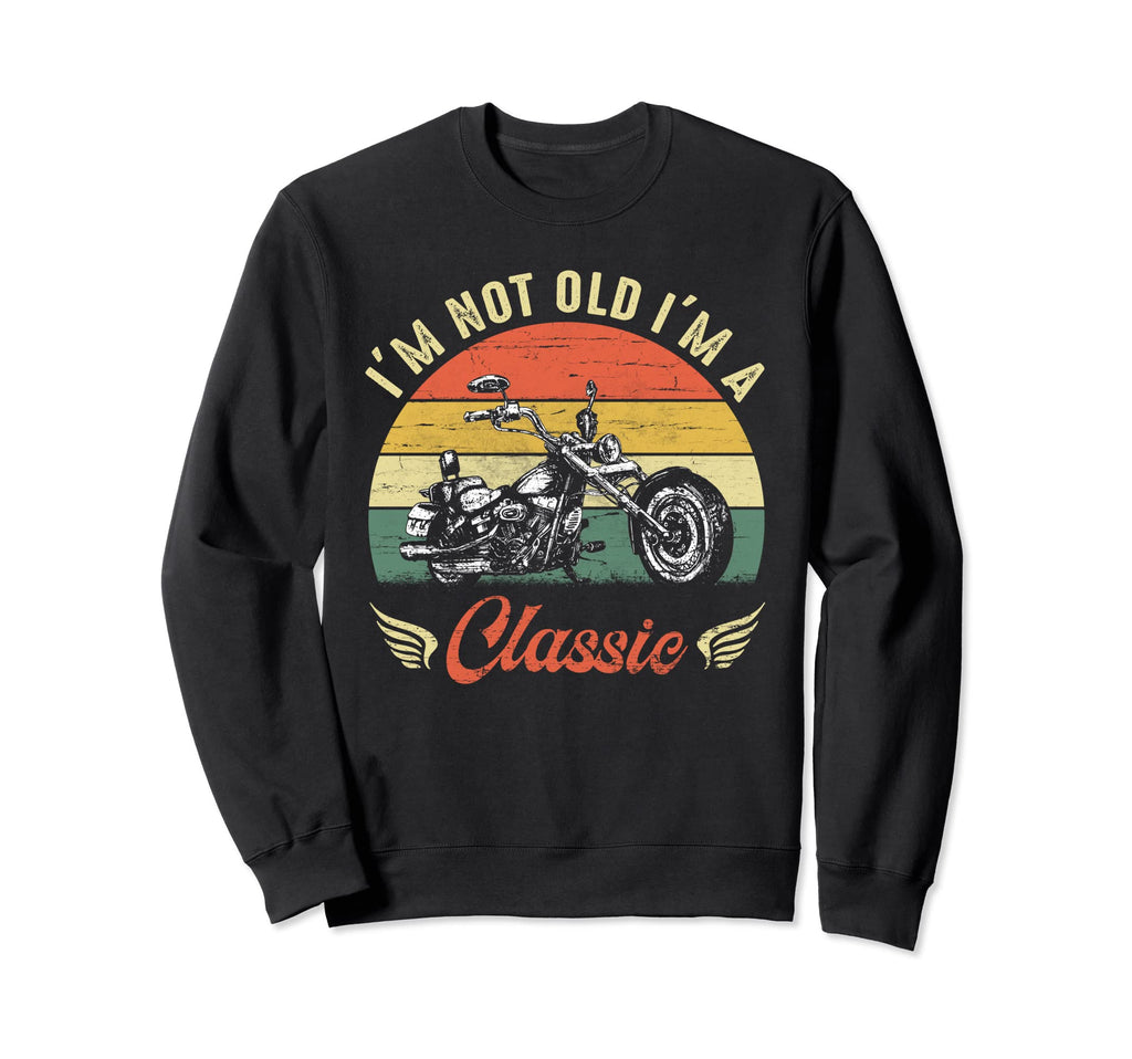Im Not Old Im Motorcycle Sweatshirt - Casual Everyday Wear Unisex - T-Shirt, Sweatshirt, Hoodie