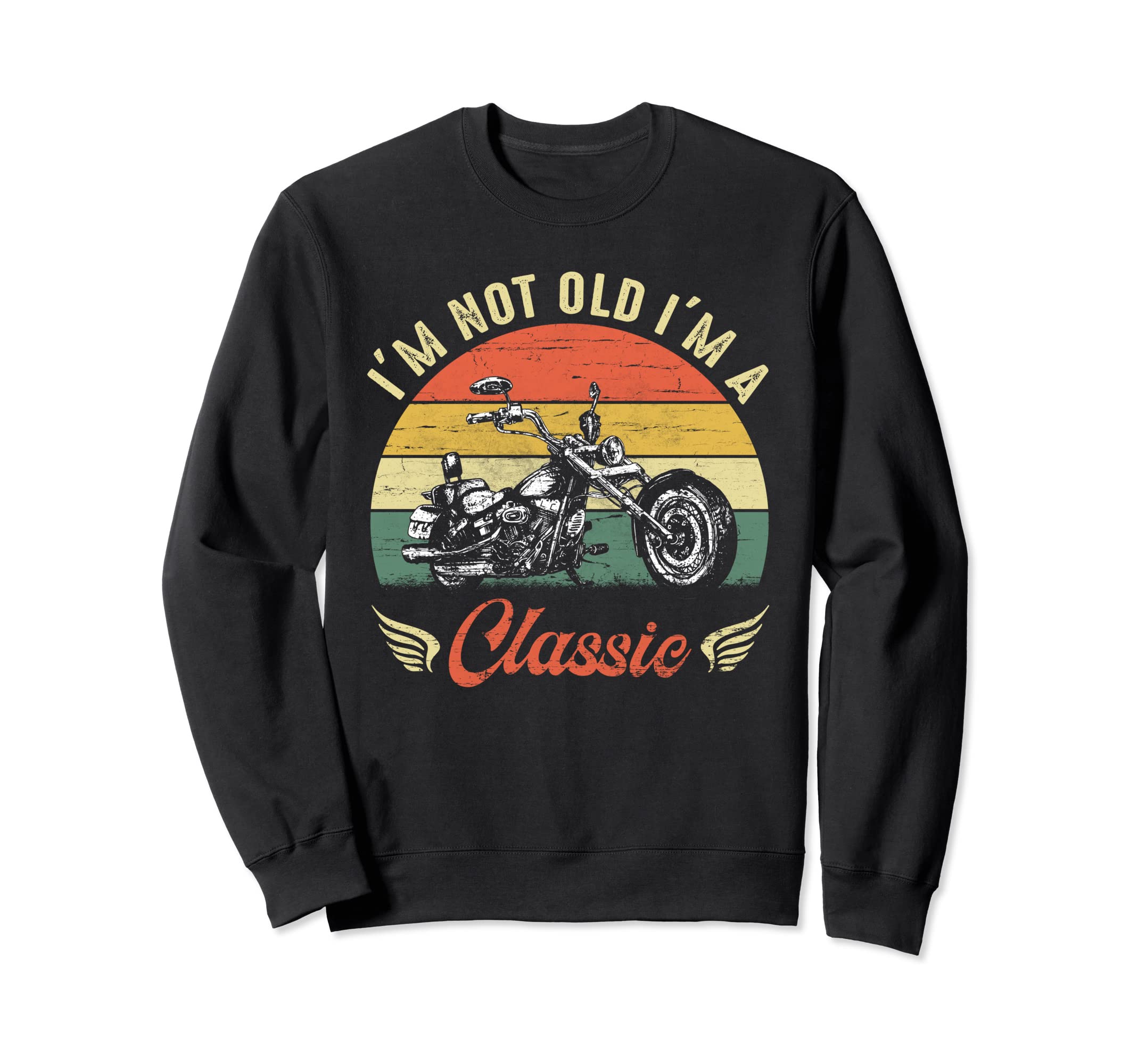 Im Not Old Im Motorcycle Sweatshirt - Casual Everyday Wear Unisex - T-Shirt, Sweatshirt, Hoodie