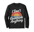 I Dont Overthink Anything Mindset T-Shirt - Casual Everyday Wear Men Women - T-Shirt, Sweatshirt, Hoodie