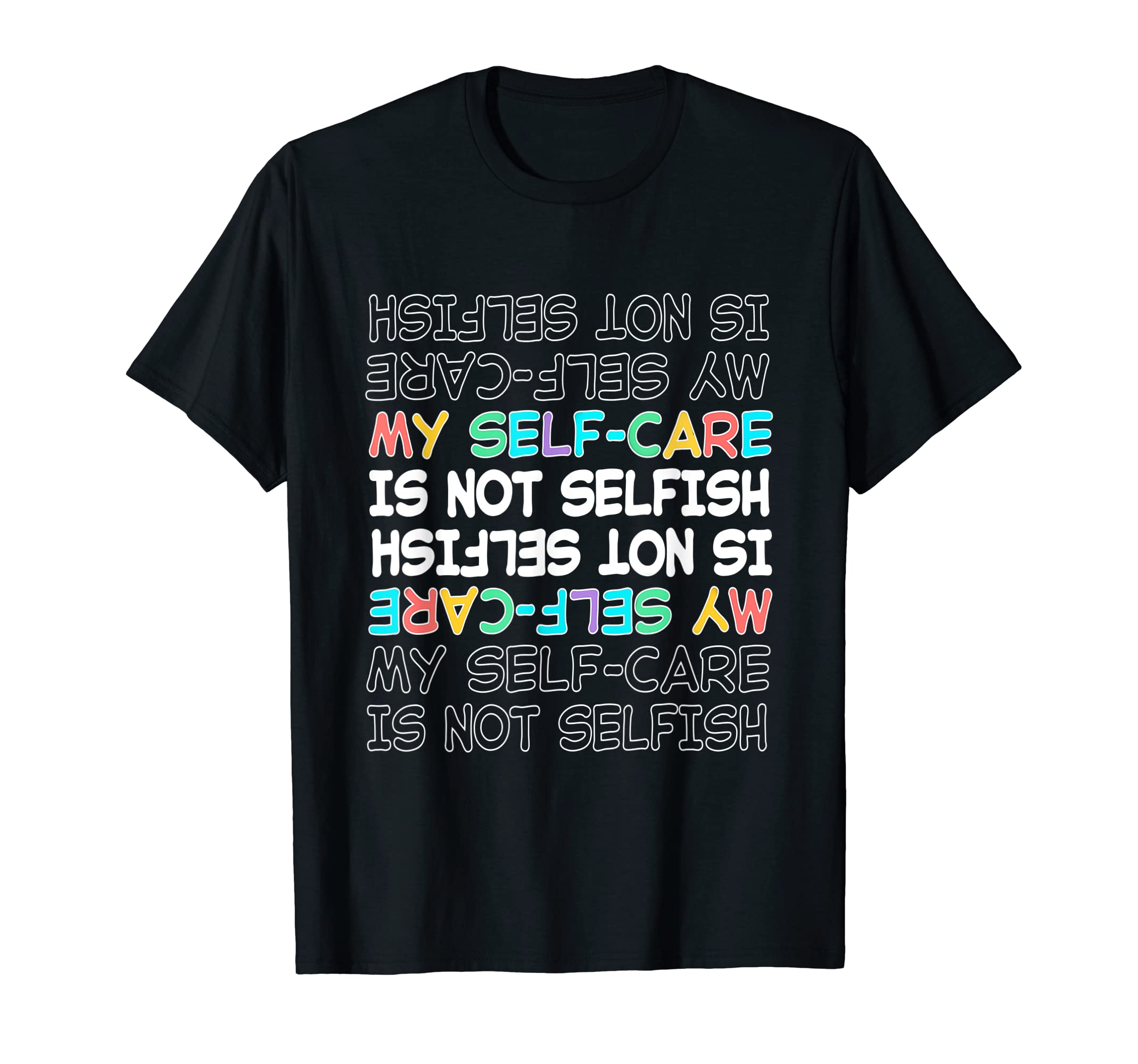 Self Care My Self Care Is Not Selfish T-Shirt - Trendy Graphic Men Women - T-Shirt, Sweatshirt, Hoodie