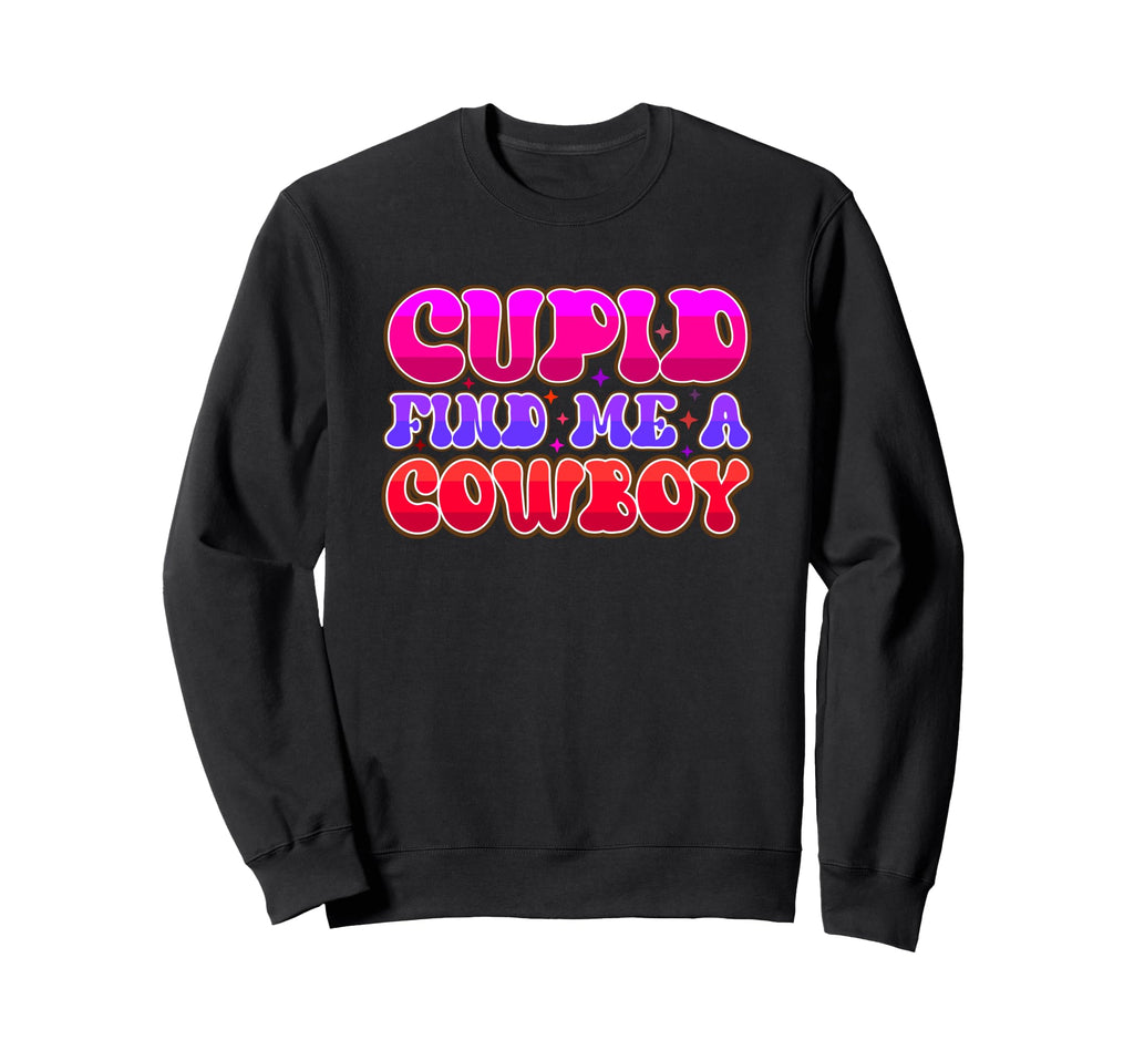 Cupid Find Me Cowboy Typography Sweatshirt - Streetwear Style Unisex - T-Shirt, Sweatshirt, Hoodie