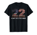 22 Day Is 22 Too Many Pro Military Veteran T-Shirt - Trendy Graphic Unisex - T-Shirt, Sweatshirt, Hoodie