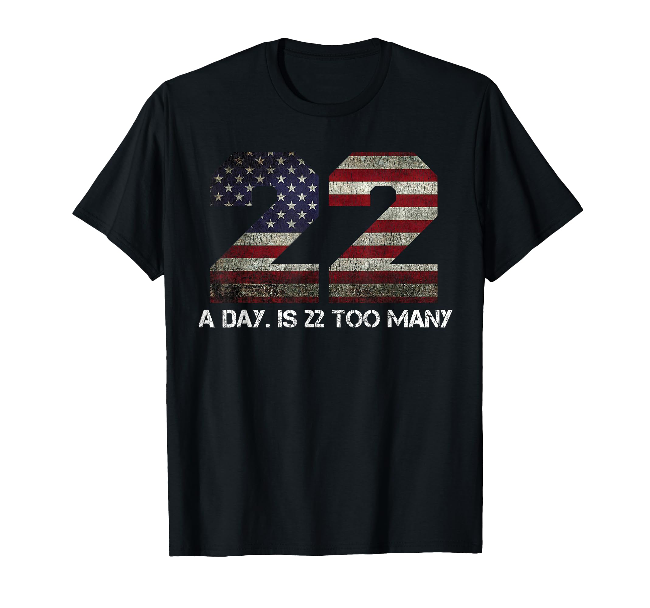 22 Day Is 22 Too Many Pro Military Veteran T-Shirt - Trendy Graphic Unisex - T-Shirt, Sweatshirt, Hoodie
