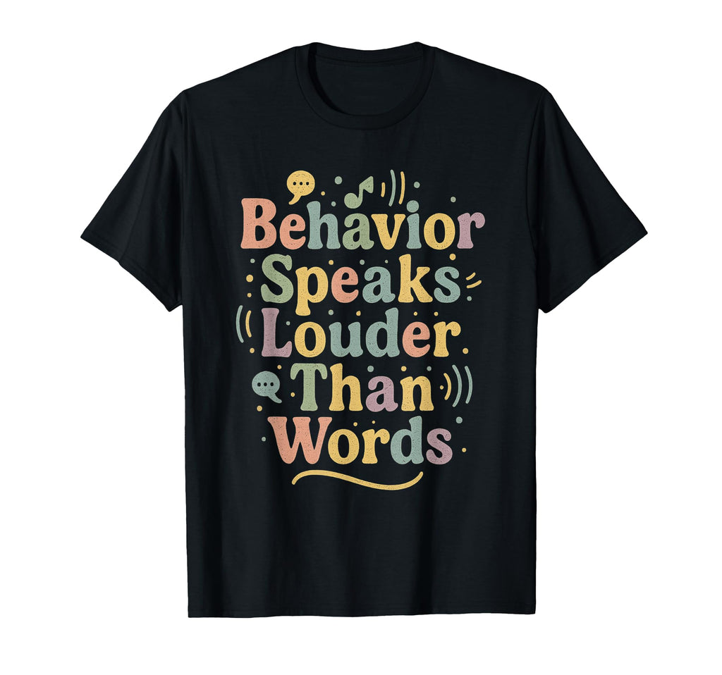 Behavior Speaks Louder Than Words T-Shirt - Minimalist Print for Adults - T-Shirt, Sweatshirt, Hoodie