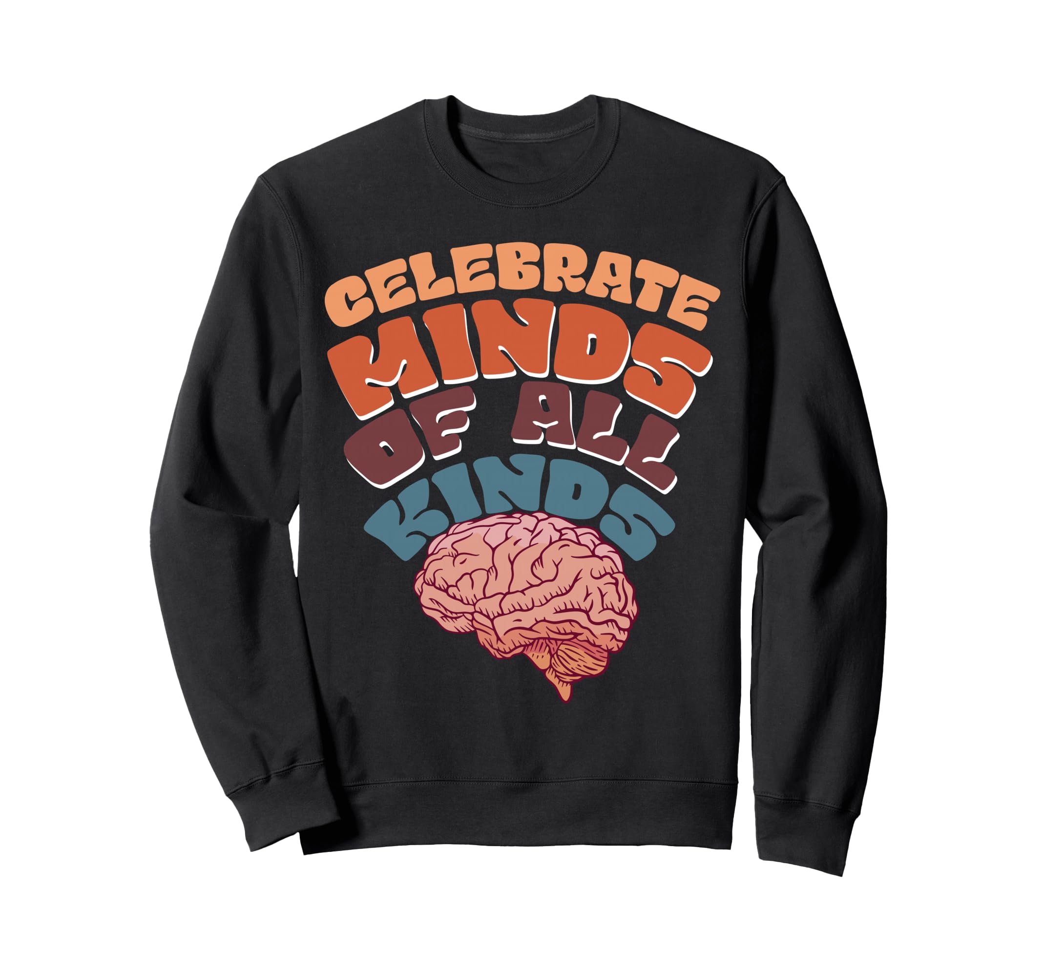 Celebrate Minds All Kinds Mental Sweatshirt - Novelty Apparel for Adults - T-Shirt, Sweatshirt, Hoodie