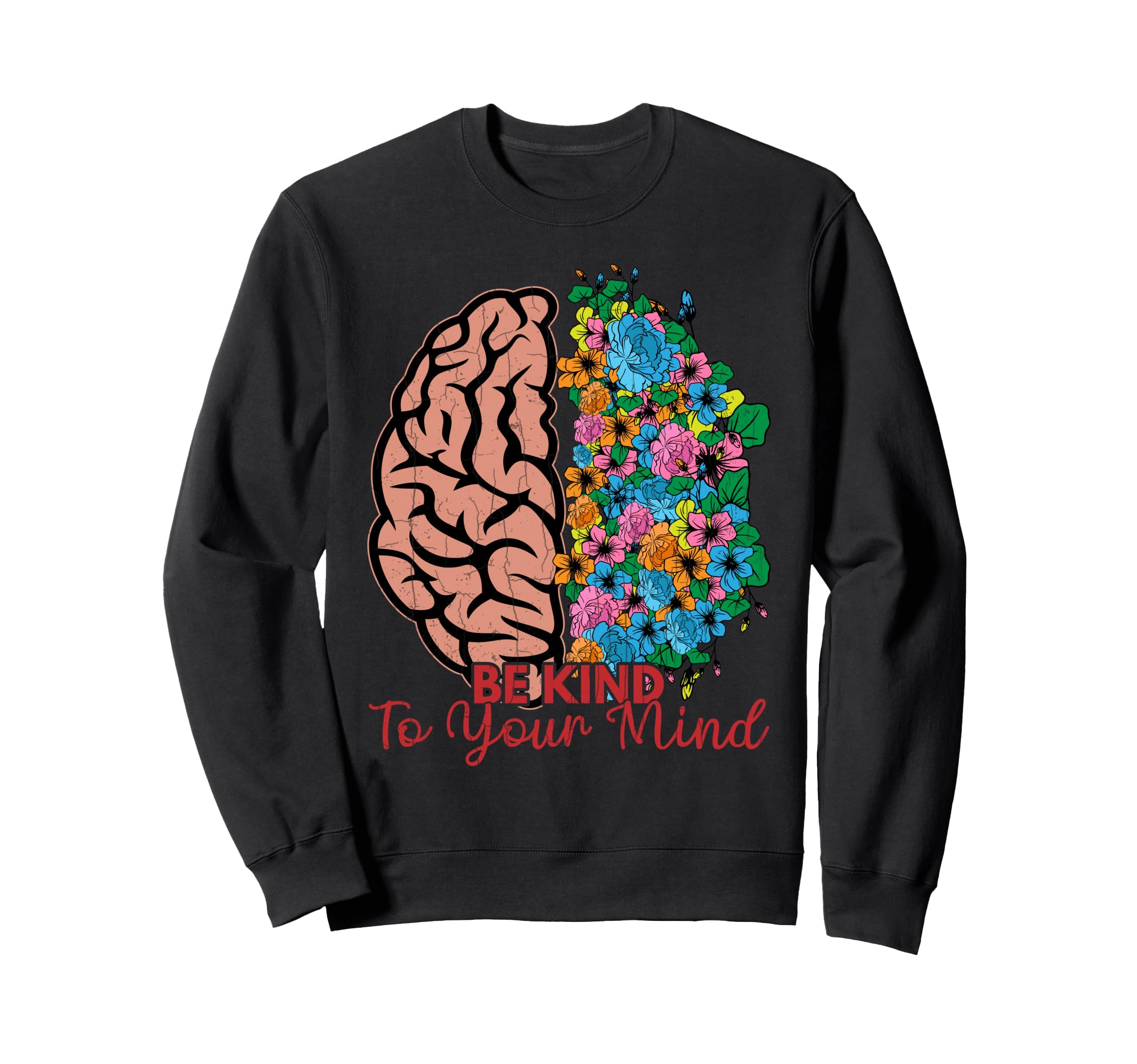 Be Kind To Your Mind Mental Sweatshirt - Casual Everyday Wear Unisex - T-Shirt, Sweatshirt, Hoodie