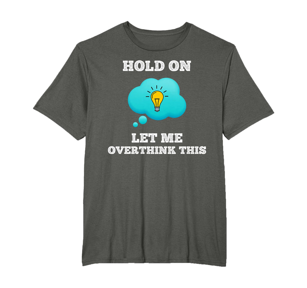 Hold Let Me Overthink This Worrier T-Shirt - Aesthetic Graphic Men Women - T-Shirt, Sweatshirt, Hoodie