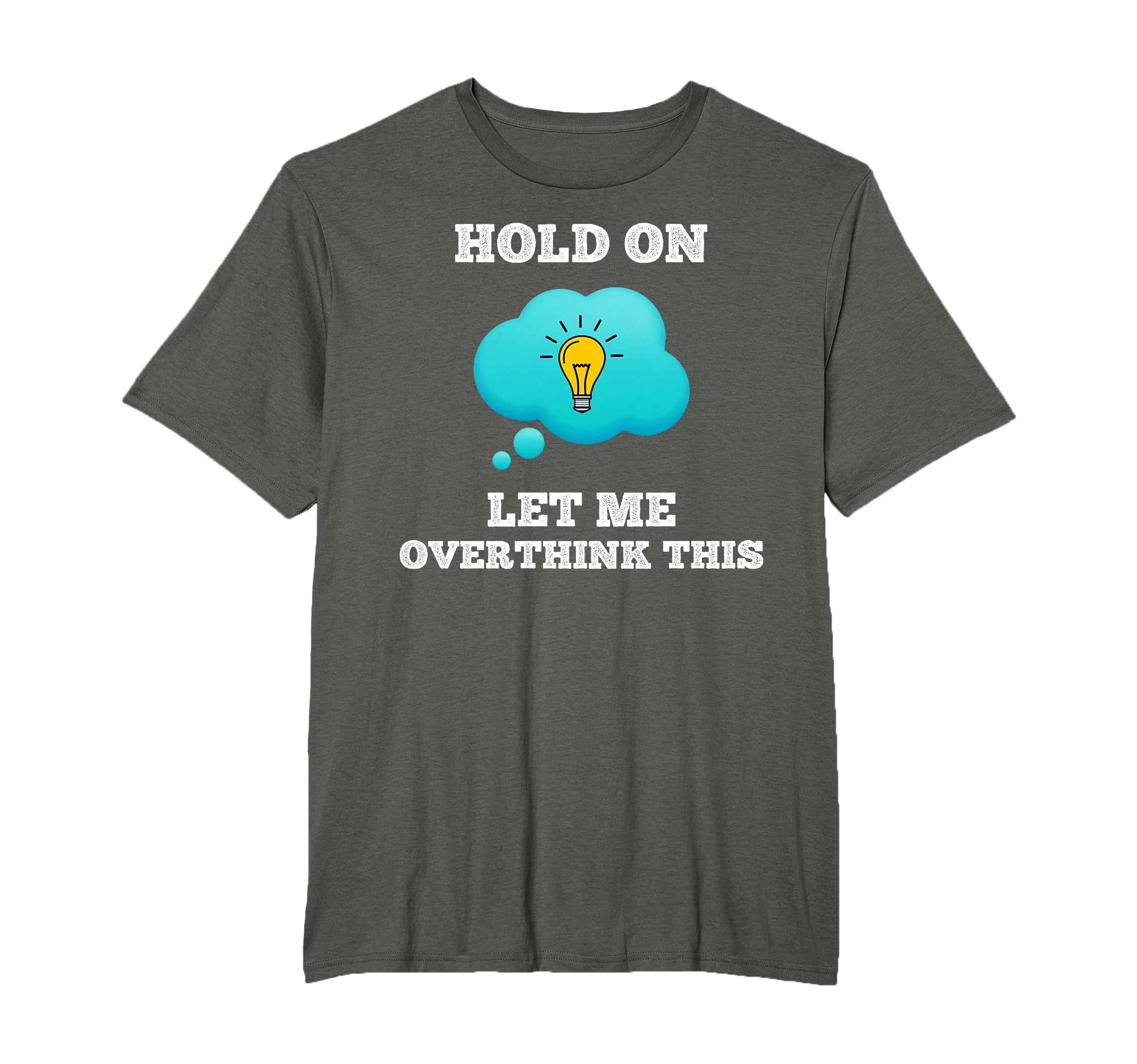 Hold Let Me Overthink This Worrier T-Shirt - Aesthetic Graphic Men Women - T-Shirt, Sweatshirt, Hoodie