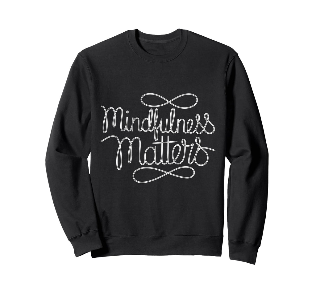 Mindfulness Matters Family School Sweatshirt - Graphic Print Unisex - T-Shirt, Sweatshirt, Hoodie