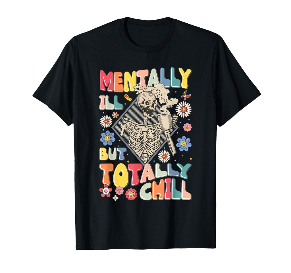 Funny Mentally Ill But Totally Chill T-Shirt - Minimalist Print for Adults - T-Shirt, Sweatshirt, Hoodie