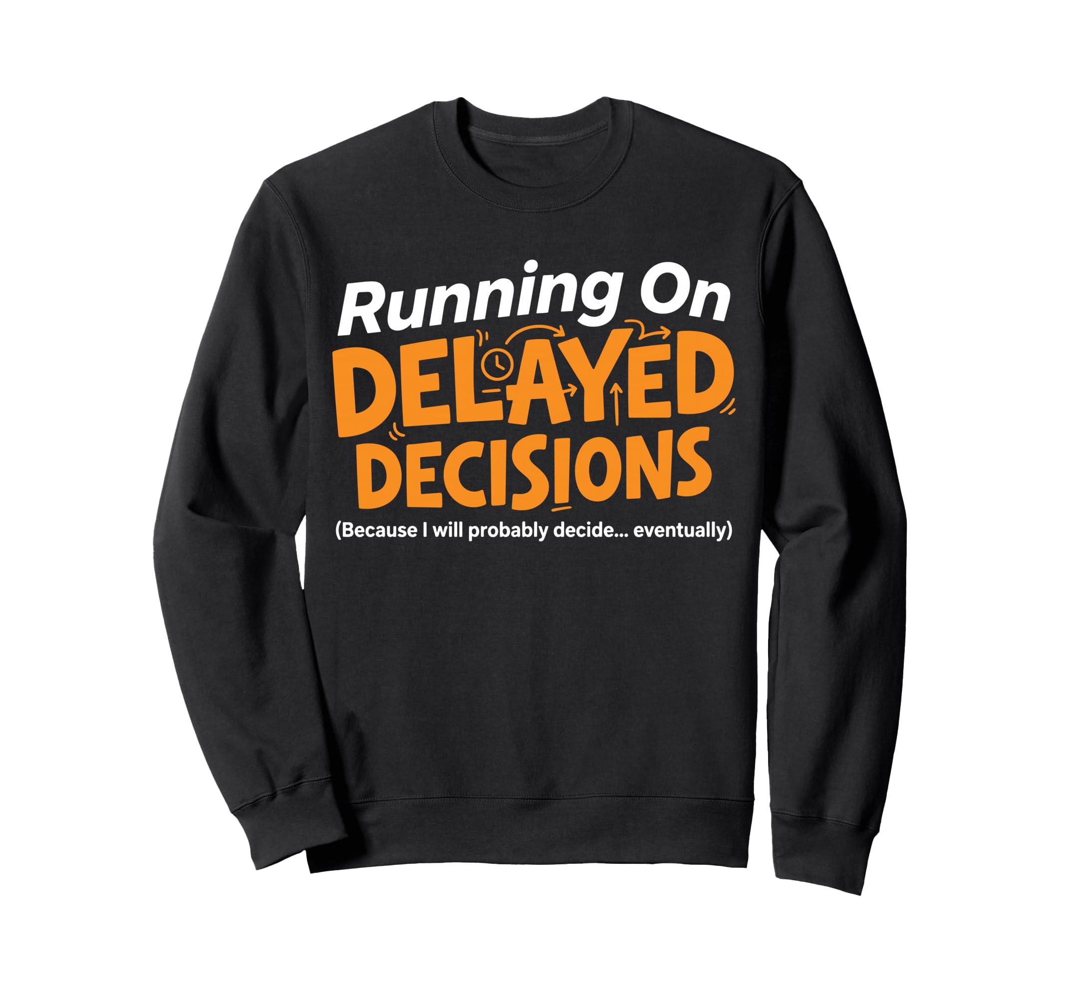 Running Delayed Decisions Funny Sweatshirt - Aesthetic Graphic Unisex - T-Shirt, Sweatshirt, Hoodie