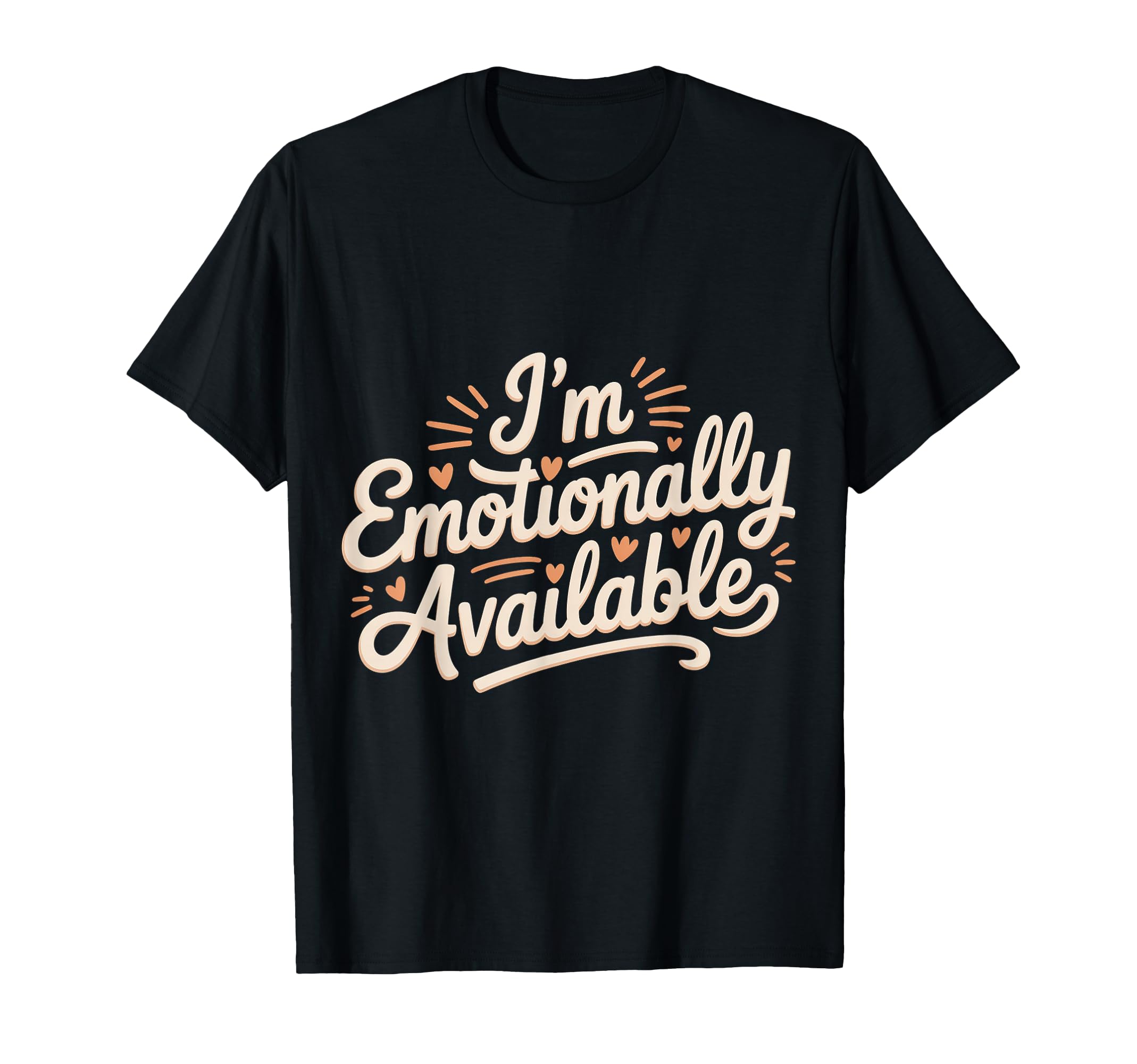 Im Emotionally Available Self Care T-Shirt - Novelty Apparel Men Women - T-Shirt, Sweatshirt, Hoodie