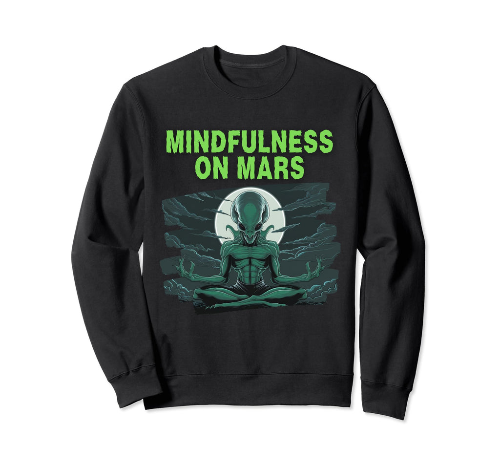 Mindfulness Mars Alien Sweatshirt - Custom Art Print for Adults - T-Shirt, Sweatshirt, Hoodie