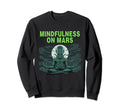 Mindfulness Mars Alien Sweatshirt - Custom Art Print for Adults - T-Shirt, Sweatshirt, Hoodie