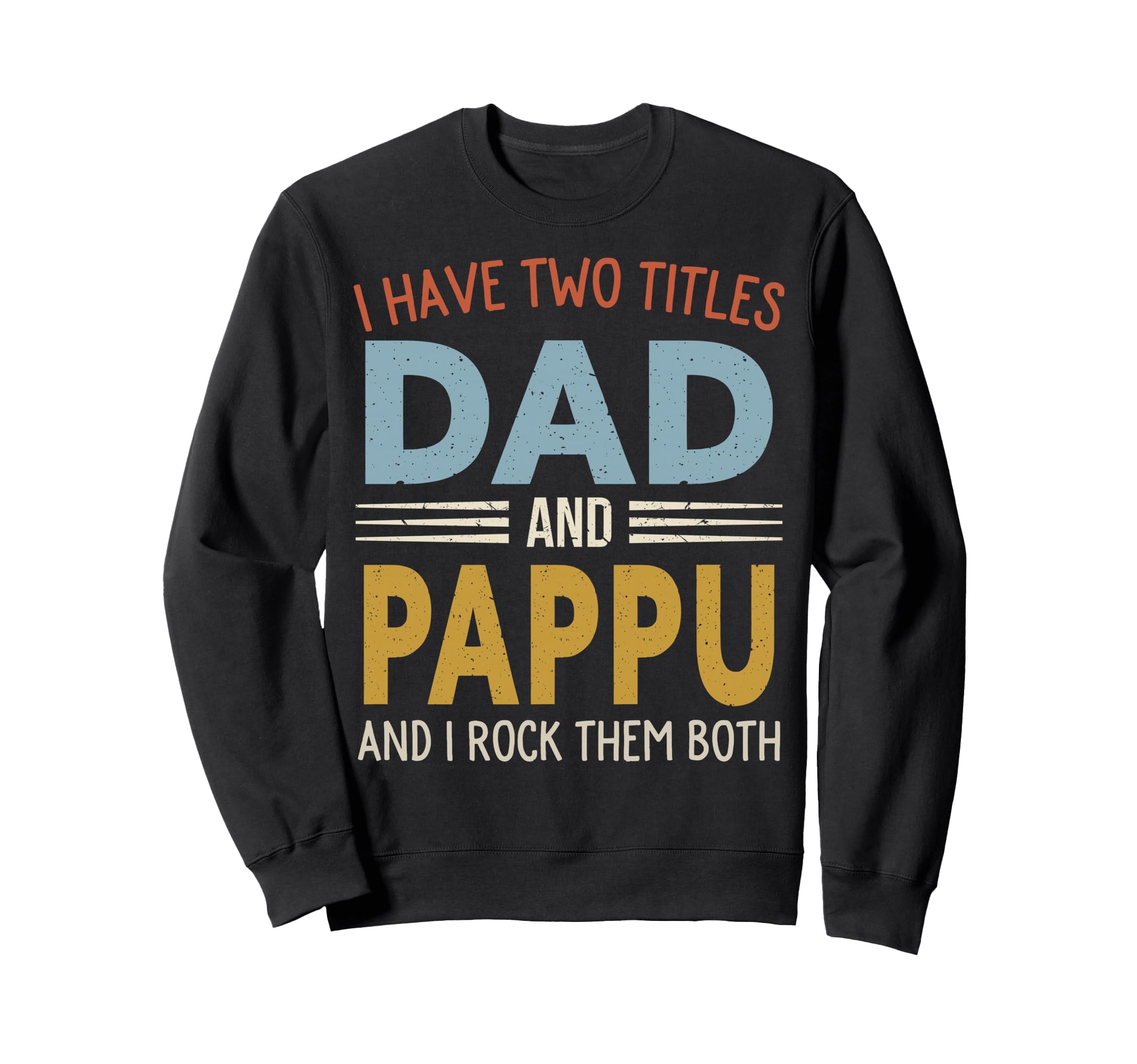 I Have Two Titles Dad And Pappu Fathers Sweatshirt - Unique Graphic Unisex - T-Shirt, Sweatshirt, Hoodie