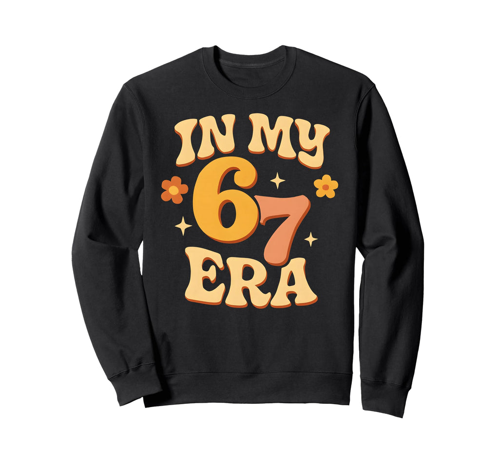 My Six Seven Era Funny Groovy Sweatshirt - Streetwear Style Men Women - T-Shirt, Sweatshirt, Hoodie