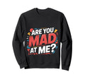 Are You Mad Me Sarcastic Mood Awkward Sweatshirt - Graphic Print for Adults - T-Shirt, Sweatshirt, Hoodie