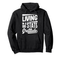 Living State Gratitude Positive Message Hoodie - Streetwear Style Men Women - T-Shirt, Sweatshirt, Hoodie