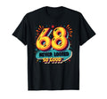 68 Never Looked So Good Birthday Gift T-Shirt - Novelty Apparel Unisex - T-Shirt, Sweatshirt, Hoodie