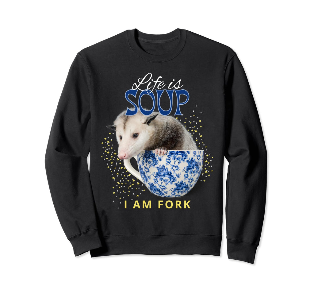 Life Is Soup I Am Fork Funny Opossum Sweatshirt - Graphic Print Men Women - T-Shirt, Sweatshirt, Hoodie