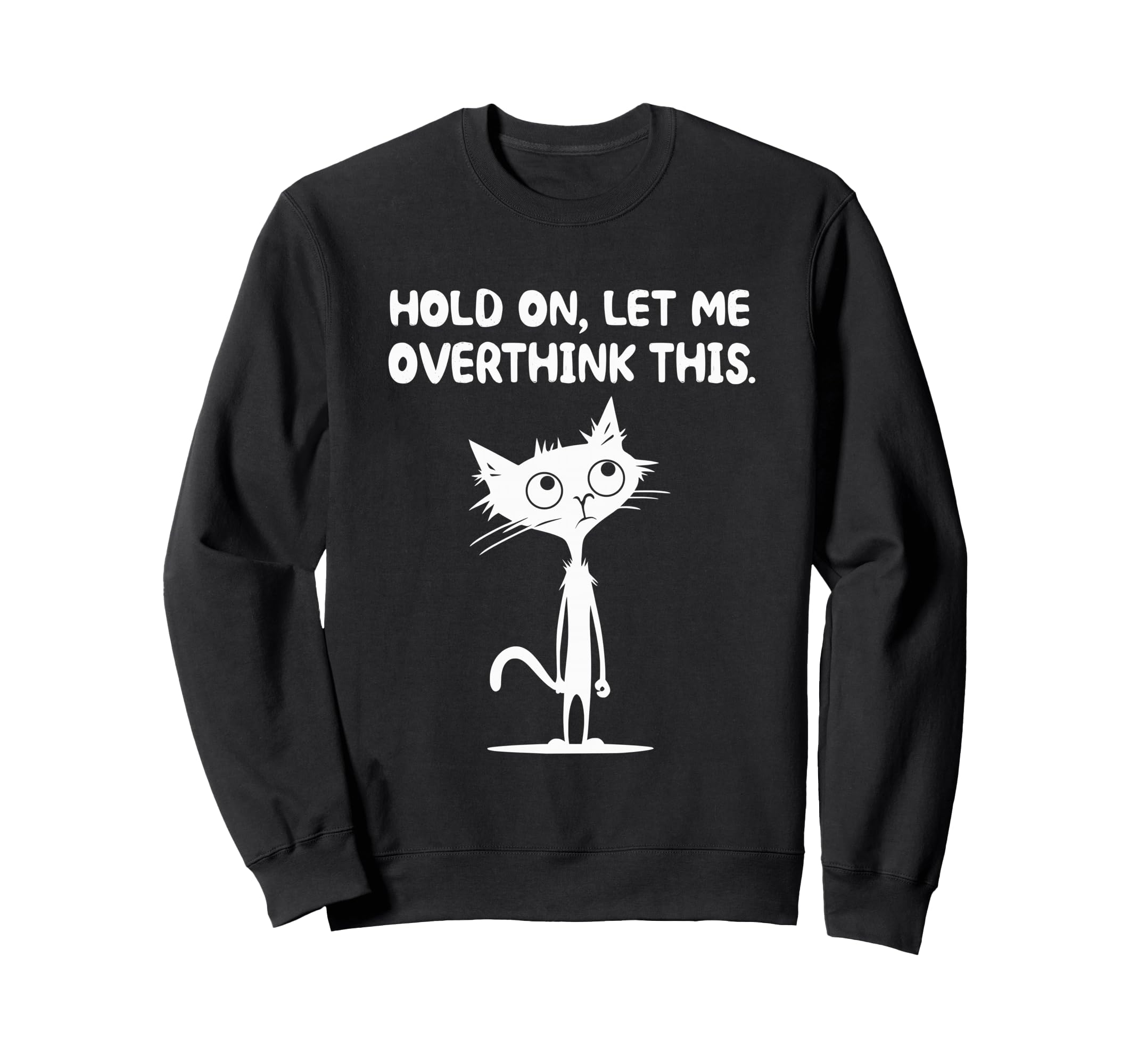 Hold Let Me Overthink This Sweatshirt - Fun Novelty Design Men Women - T-Shirt, Sweatshirt, Hoodie