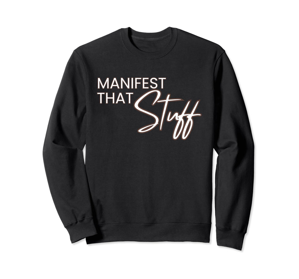 Manifest That Stuff Funny Prayer Sweatshirt - Custom Art Print Unisex - T-Shirt, Sweatshirt, Hoodie