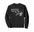 Manifest That Stuff Funny Prayer Sweatshirt - Custom Art Print Unisex - T-Shirt, Sweatshirt, Hoodie