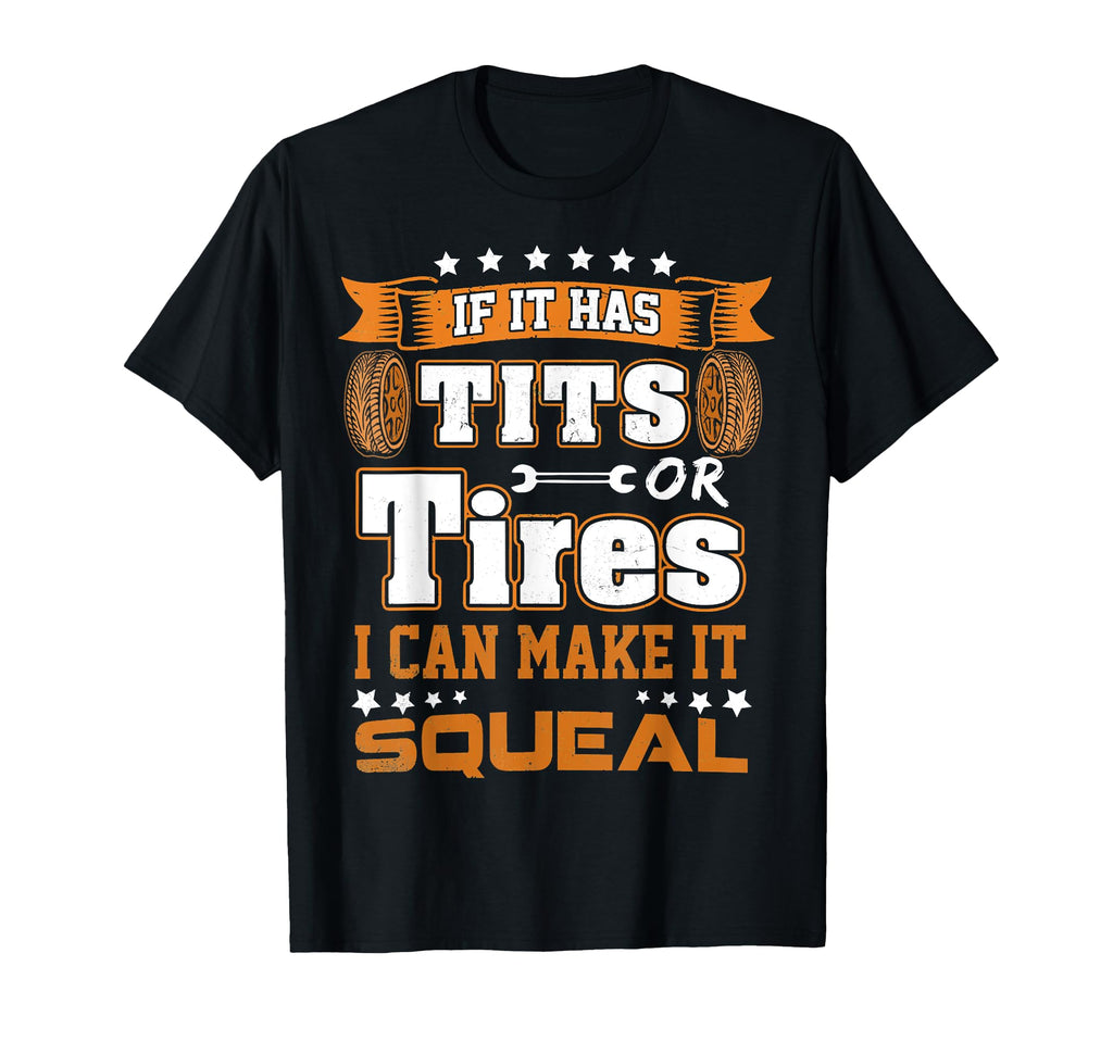 If It Has Tits Or Tires I Can Make It T-Shirt - Unique Graphic Unisex - T-Shirt, Sweatshirt, Hoodie